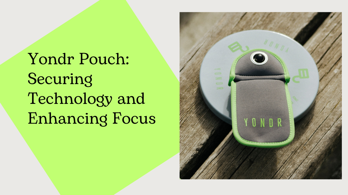 Yondr Pouch: Securing Technology and Enhancing Focus